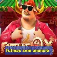 futmax sem anuncio